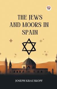 The Jews and Moors in Spain