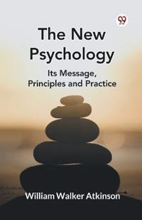 The New Psychology its Message, Principles and Practice