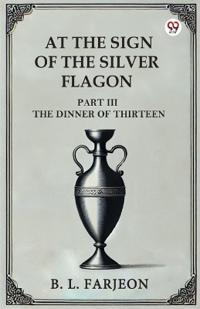 At the Sign of the Silver Flagon Part III the Dinner of Thirteen