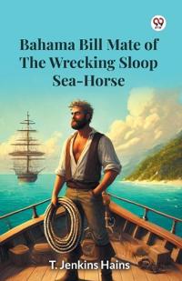 Bahama Bill Mate Of The Wrecking Sloop Sea-Horse (Edition1)