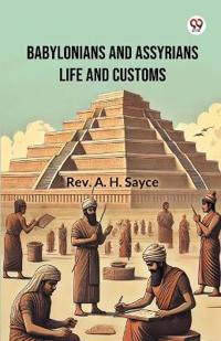 Babylonians And Assyrians Life And Customs (Edition1)