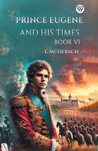 Prince Eugene and His Times Book vi