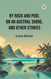 By Rock And Pool On An Austral Shore, And Other Stories (Edition1)