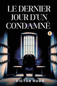 Le Dernier Jour D'un Condamné / The Last Day of a Condemned Man (French Edition))