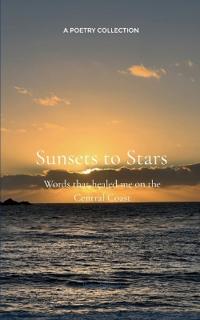 From Sunsets to Stars-Words that healed me on the Central Coast