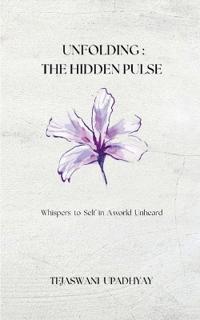 Unfolding : The Hidden Pulse-Whispers to Self in A world Unheard