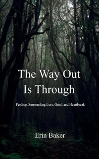 The Way Out Is Through-Thoughts on Loss, Grief, and Heartbreak