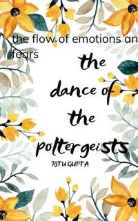 The Dance of the poltergeists-The Flow of  unfulfilled dreams and unfounded fears