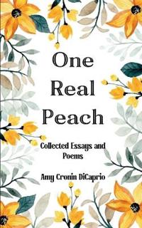 One Real Peach-Collected Essays and Poems