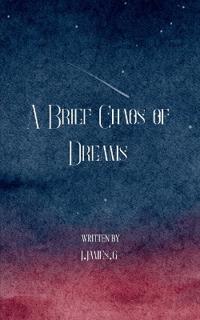 A Brief Chaos of Dreams