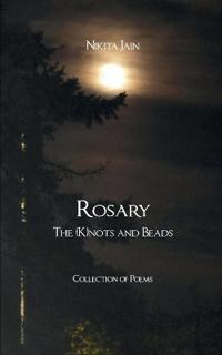 Rosary: The (K)nots and Beads-Collection of Poems