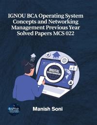 IGNOU BCA Operating System Concepts and Networking Management Previous Year Solved Papers MCS 022 (EditionFirst)