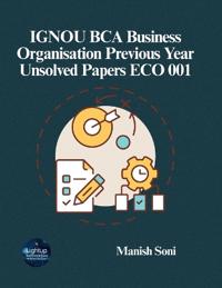 IGNOU BCA Business Organisation Previous Year Unsolved Papers ECO 001 (EditionFirst)