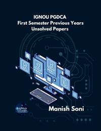 IGNOU PGDCA First Semester Previous Years Unsolved Papers (EditionFirst)