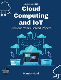 IGNOU MCS 227 Cloud Computing and IoT Previous Years Solved Papers (EditionFirst)