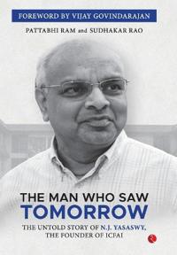 The Man Who Saw Tomorrow: The Biography of N.J. Yasaswy (demy HB)