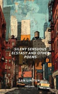 Silent Sensuous Ecstasy and Other Poems (Edition1)