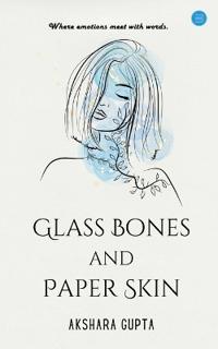 Glass Bones and Paper Skin