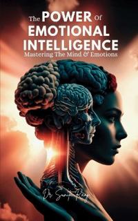 The Power of Emotional Intelligence: Mastering The Mind & Emotions