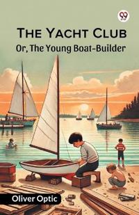 The Yacht ClubOr, The Young Boat-Builder (Edition1)