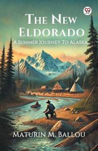 The New EldoradoA Summer Journey To Alaska (Edition1)
