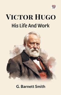 Victor HugoHis Life And Work (Edition1)