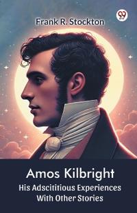 Amos KilbrightHis Adscititious Experiences With Other Stories (Edition1)