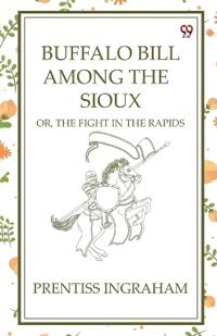 Buffalo Bill Among The SiouxOr, The Fight In The Rapids (Edition1)