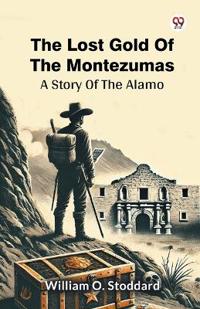 The Lost Gold Of The MontezumasA Story Of The Alamo (Edition1)