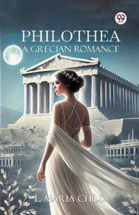 PhilotheaA Grecian Romance (Edition1)