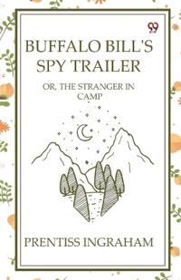 Buffalo Bill'S Spy TrailerOr, The Stranger In Camp (Edition1)