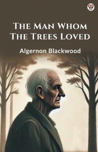 The Man Whom The Trees Loved (Edition1)