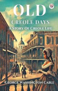 Old Creole DaysA Story Of Creole Life (Edition1)