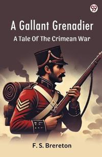 A Gallant GrenadierA Tale Of The Crimean War (Edition1)