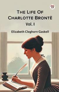 The Life Of Charlotte BronteVol. I (Edition1)