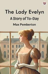 The Lady EvelynA Story Of To-Day (Edition1)