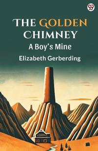 The Golden ChimneyA Boy’s Mine (Edition1)