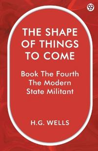 The Shape Of Things To ComeBook The Fourth The Modern State Militant (Edition1)