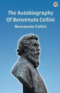 The Autobiography Of Benvenuto Cellini (Edition1)