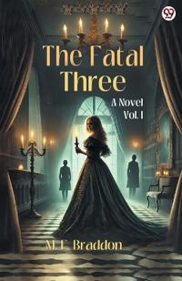 The Fatal ThreeA Novel Vol. I (Edition1)