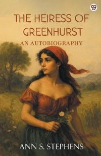 The Heiress Of GreenhurstAn Autobiography (Edition1)