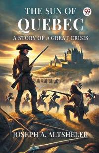 The Sun Of QuebecA Story Of A Great Crisis (Edition1)