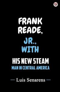 Frank Reade, Jr., With His New Steam Man In Central America (Edition1)