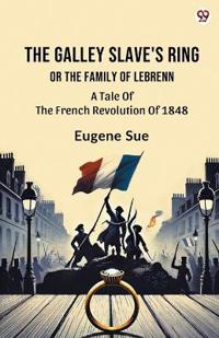 The Galley Slave's RingOr The Family Of Lebrenn A Tale Of The French Revolution Of 1848 (Edition1)