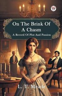 On The Brink Of A ChasmA Record Of Plot And Passion (Edition1)