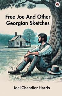 Free Joe And Other Georgian Sketches (Edition1)