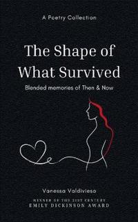 The Shape of What Survived (Edition1st)