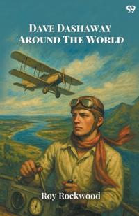 Dave Dashaway Around The WorldOr A Young Yankee Aviator Among Many Nations (Edition1)