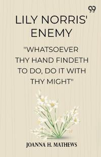 Lily Norris' Enemy"Whatsoever Thy Hand Findeth To Do, Do It With Thy Might" (Edition1)
