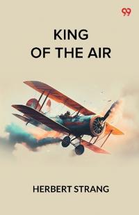 King Of The AirOr, To Morocco On An Aeroplane (Edition1)